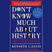 Don't Know Much About History, Anniversary Edition: Everything You Need to Know about American History but Never Learned | [Kenneth C. Davis]