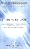 Let There Be Light: Modern Cosmology and Kabbalah: A New Conversation Between Science and Religion