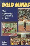 Gold Minds
 Psychology of Winning in Sport,
Brian Miller
