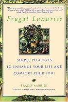 Frugal Luxuries: Simple Pleasures to Enhance Your Life and Comfort Your Soul