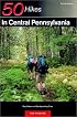 50 Hikes in Central Pennsylvania: Day Hikes and Backpacking Trips, Fourth Edition (50 Hikes Series)