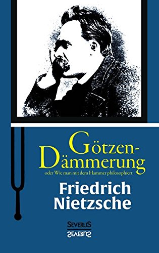 Götzen-Dämmerung oder Wie man mit dem Hammer philosophiert (German Edition), by Friedrich Nietzsche