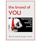 The Brand of YOU - Representing Your Business in Person ~ Roy Everitt