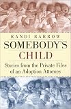 Somebodys Child: Stories from the private archives of the adoption of a lawyer 51NRKTEV17L. SL160 Somebodys Child: Stories from the private archives of the adoption of a lawyer
