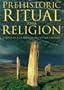 Prehistoric Ritual and Religion: Essays in Honour of Aubrey Burl