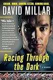 Racing Through the Dark: Crash. Burn. Coming Clean. Coming Back.