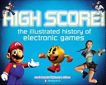 High Score! The Illustrated History of Electronic Games