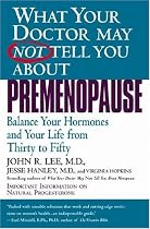 What Your Doctor May Not Tell You About(TM): Premenopause: Balance Your Hormones and Your Life from Thirty to Fifty