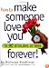 How to Make Someone Love You Forever! In 90 Minutes or Less