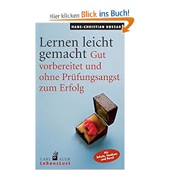 Lernen leicht gemacht: Gut vorbereitet und ohne Pr�fungsangst zum Erfolg