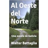 Al Oeste del Norte, Una Novela de Galiciadi Walter Battaglia