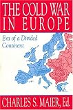The Cold War in Europe: Era of a Divided Continent