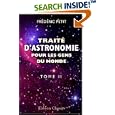 Trait� d'astronomie pour les gens du monde, avec des notes compl�mentaires: Pour les candidats au baccalaur�at, aux �coles sp�ciales et � la licence �s sciences math�matiques. Tome 2