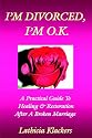 I'm Divorced, I'm Ok: A Practical Guide to Healing and Restoration After a Broken Marriage