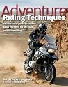 Adventure Riding Techniques: The Essential Guide to All the Skills You Need for Off-road Adventure Riding