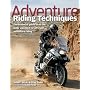 Adventure Riding Techniques: The Essential Guide to All the Skills You Need for Off-Road Adventure Riding