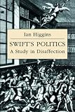 Swift's Politics: A Study in Disaffection (Cambridge Studies in Eighteenth-century English Literature & Thought): A Study in Disaffection (Cambridge Studies ... English Literature and Thought)