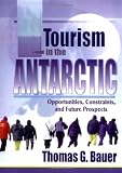 Tourism in the Antarctic: Opportunities, Constraints, and Future Prospects