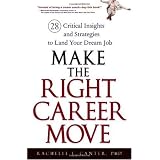 Make the Right Career Move: 28 Critical Insights and Strategies to Land Your Dream Job