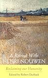 A retreat with Henri Nouwen : reclaiming our humanity