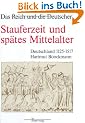Das Reich und die Deutschen, Band 7: Stauferzeit und sp�tes Mittelalter - Deutschland 1125 - 1517