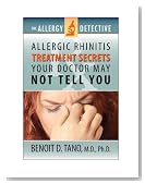 The Allergy Detective: Allergic Rhinitis Treatments Secrets Your Doctor May Not Tell You