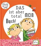 Charlie und Lola: Das ist aber total mein Buch!