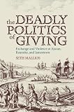 The Deadly Politics Of Giving : Exchange And Violence At Ajacan, Roanoke, And Jamestown