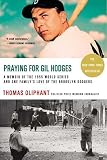 Praying for Gil Hodges: A Memoir of the 1955 World Series and One Family's Love of the Brooklyn Dodgers