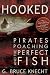 Hooked: Pirates, Poaching, and the Perfect Fish