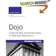Dojo: Using the Dojo JavaScript Library to Build Ajax... by  James E. Harmon