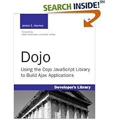 Dojo: Using the Dojo JavaScript Library to Build AJAX Applications (Developer's Library)