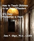How to Raise a Sex Offender. It's Easy. Prevention is Hard.