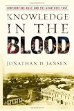 Knowledge in the blood : confronting race and the apartheid past