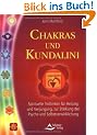 Chakras & Kundalini: Spirituelle Techniken f�r Heilung und Verj�ngung, zur St�rkung der Psyche und Selbstverwirklichung