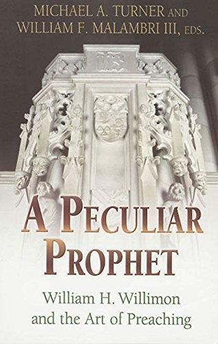 A Peculiar Prophet: William H. Willimon and the Art of Preaching
