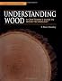 Understanding Wood: A Craftsman's Guide to Wood Technology