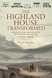 The Highland house transformed : architecture and identity on the edge of Britain, 1700-1850