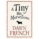 A Tiny Bit Marvellousby Dawn French
