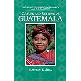 culture and customs of guatemala cultures and customs of the world