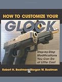 How To Customize Your Glock: Step-by-Step Modifications You Can Do at Little Cost