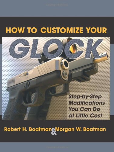 How To Customize Your Glock: Step-by-Step Modifications You Can Do at Little Cost