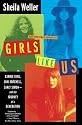 Girls Like Us: Carole King, Joni Mitchell, Carly Simon--And the Journey of a Generation