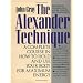 The Alexander Technique: A Complete Course in How to Hold and Use Your Body for Maximum Energy
