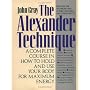 The Alexander Technique: A Complete Course in How to Hold and Use Your Body for Maximum Energy