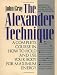 The Alexander Technique: A Complete Course in How to Hold and Use Your Body for Maximum Energy