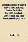Sports Venues in Brooklyn: Ebbets Field, Barclays Center, Capitoline Grounds, McU Park, Sheepshead Bay Race Track, Washington Park-