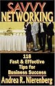 Savvy Networking: 118 Fast & Effective Tips for Business Success