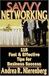 Savvy Networking: 118 Fast & Effective Tips for Business Success