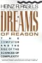 The Dreams of Reason: The Computer and the Rise of the Sciences of Complexity
